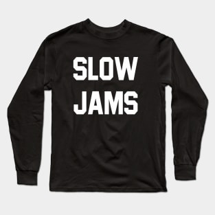 slow jams Long Sleeve T-Shirt